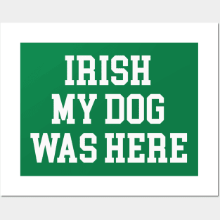 Irish My Dog Was Here Posters and Art